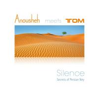 Anousheh,Tom - Silence (Secrets of Persian Ney) (2016)