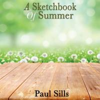 Paul Sills - A Sketchbook of Summer (2013) flac