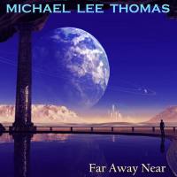 Michael Lee Thomas - Far Away Near (2016)