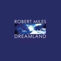 Robert Miles - Dreamland (Remastered) (2016)