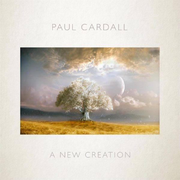 Paul Cardall - A New Creation (2016)