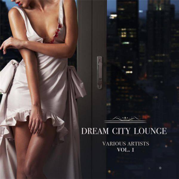 Various Artists - Dream City Lounge vol.1 (2016) FLAC