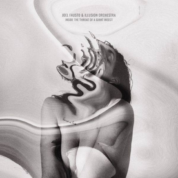 Joel Fausto,Illusion Orchestra - Inside The Throat Of A Giant Insect (2019) FLAC