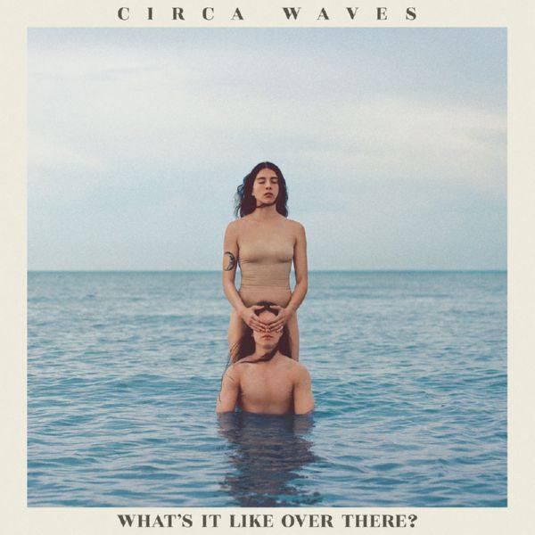 Circa Waves - What's It Like Over There (2019) FLAC