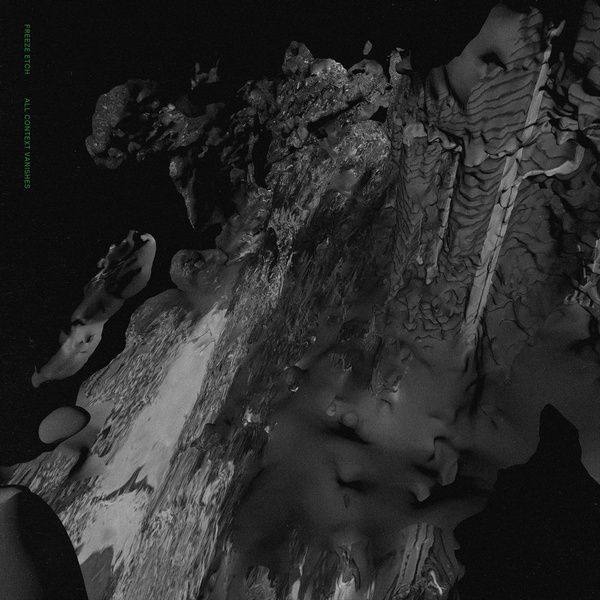 Freeze Etch - All Context Vanishes (2020)  Hi-Res