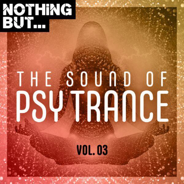 VA - Nothing But... The Sound of Psy Trance, Vol. 03 - (2020)