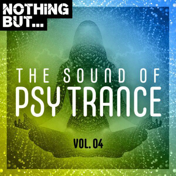 VA - Nothing But... The Sound of Psy Trance, Vol. 04 - (2020)