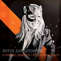 Anna Jurksztowicz - O Mi?o?ci, Ptakach i Z?ych Ch?opakach 2018 FLAC