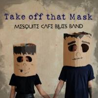 Mesquite Cafe Blues Band - Take Off That Mask 2021 FLAC