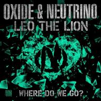Oxide & Neutrino,Leo The Lion - Where Do We Go - Extended.flac