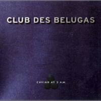 Club des Belugas - Caviar at 3 A.M. 2002 FLAC