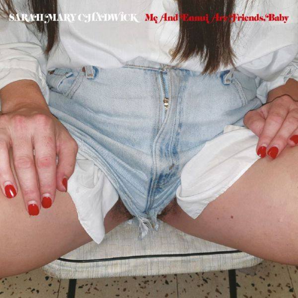 Sarah Mary Chadwick - Me and Ennui Are Friends, Baby (2021) FLAC