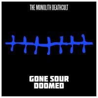 The Monolith Deathcult - Gone Sour Doomed.flac