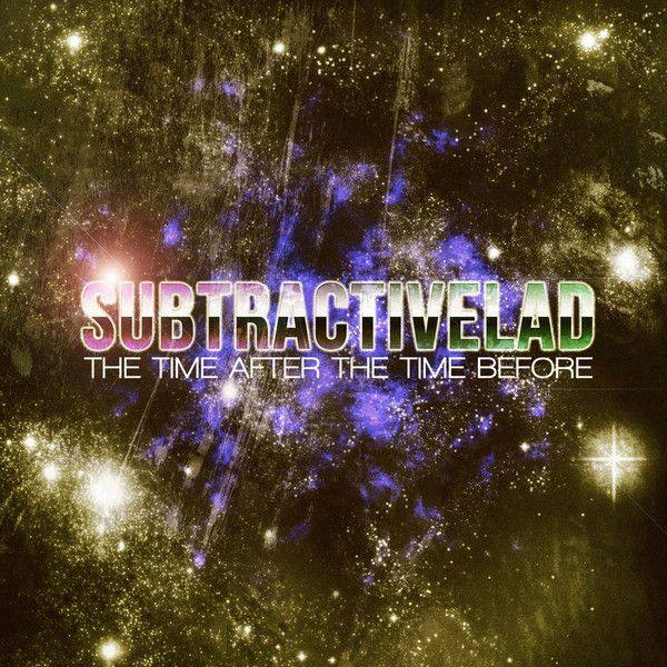 subtractiveLAD - The Time After the Time Before 2019 FLAC