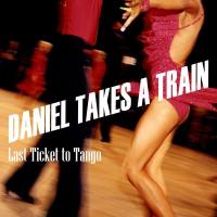 Daniel Takes A Train - Last Ticket to Tango (2020) FLAC