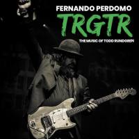 Fernando Perdomo - Trgtr The Music of Todd Rundgren (2021) FLAC