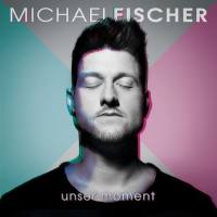 Michael Fischer - Unser Moment 2018 FLAC