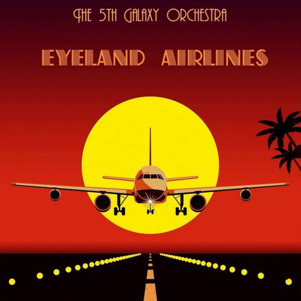 The 5th Galaxy Orchestra - Eyeland Airlines 2016 FLAC