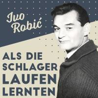 Ivo Robic - Als Die Schlager Laufen Lernten (2020) FLAC