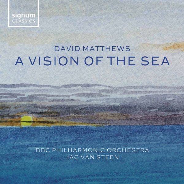 BBC Philharmonic Orchestra & Jac van Steen - David Matthews - A Vision of the Sea (2021) [Hi-Res stereo]