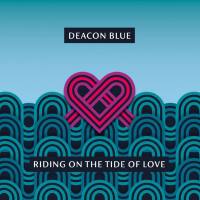 Deacon Blue - Riding on the Tide of Love (2021) [Hi-Res stereo]