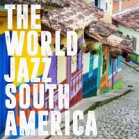 Various Artists - The World Jazz South America (2020) [Hi-Res stereo]