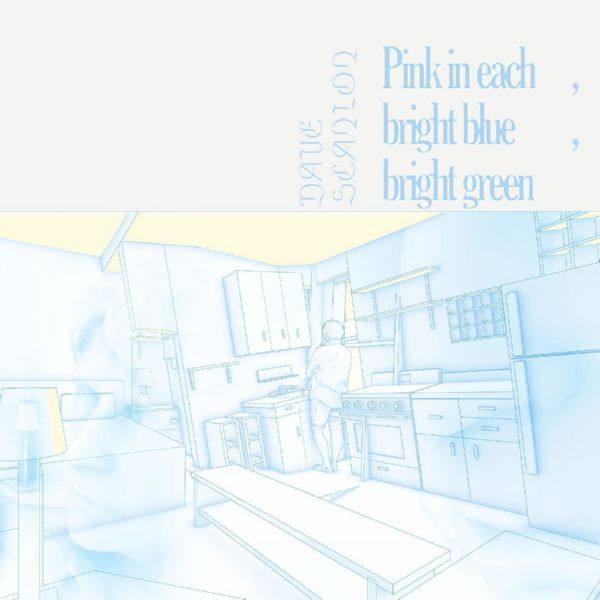 Dave Scanlon - Pink in Each, Bright Blue, Bright Green (2021)