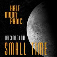 Half Moon Panic - Welcome to the Small Time (2021) FLAC