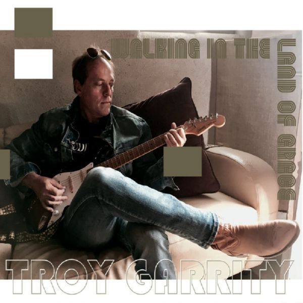 Troy Garrity - Walking in the Land of Grace (2021) FLAC