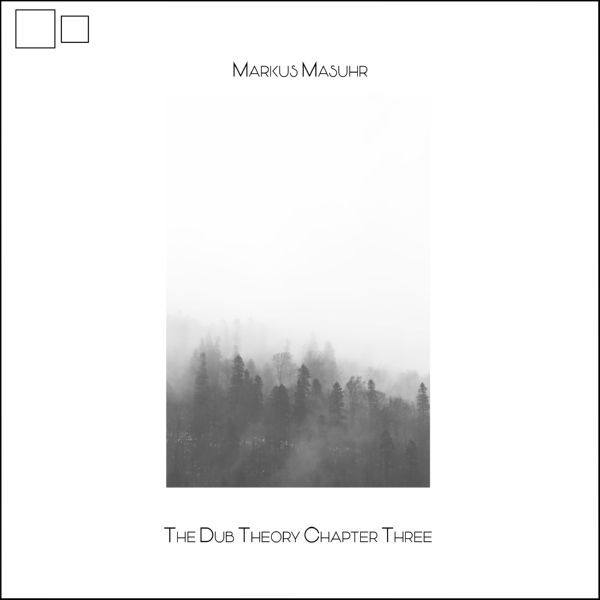Markus Masuhr - The Dub Theory (Chapter Three) Hi-Res