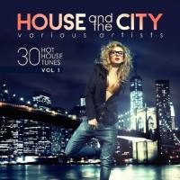 VA - House And The City (30 Hot House Tunes) Vol 1 (2017)