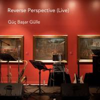 Guc Basar Gulle - Reverse Perspective (Live) (2021) [Hi-Res stereo]