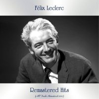 Felix Leclerc - Remastered Hits (All Tracks Remastered) (2020) FLAC