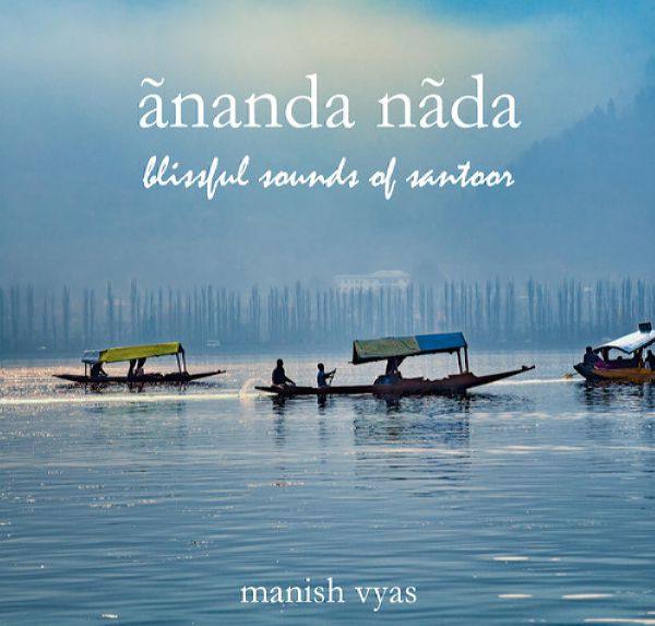 Manish Vyas - Ananda Nada Blissful Sounds of Santoor 2019 FLAC
