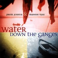 Prem Joshua & Manish Vyas - Water Down The Ganges FLAC Prem Joshua & Manish Vyas - Water Down The Ganges FLAC