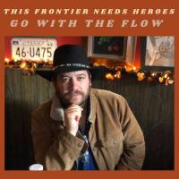 This Frontier Needs Heroes - Go With the Flow (2021) FLAC