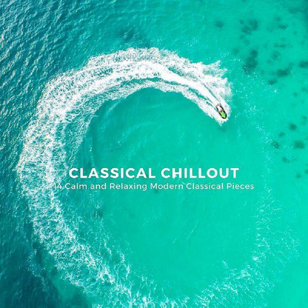 Classical Chillout 14 Calm and Relaxing Modern Classical Pieces 2020 FLAC