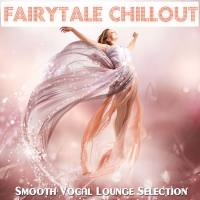 Fairytale Chillout (Smooth Vocal Lounge Selection) (2019) FLAC