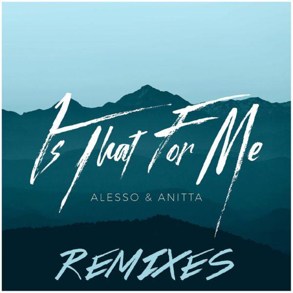 Alesso & Anitta - Is That for Me (Remixes) (2017)