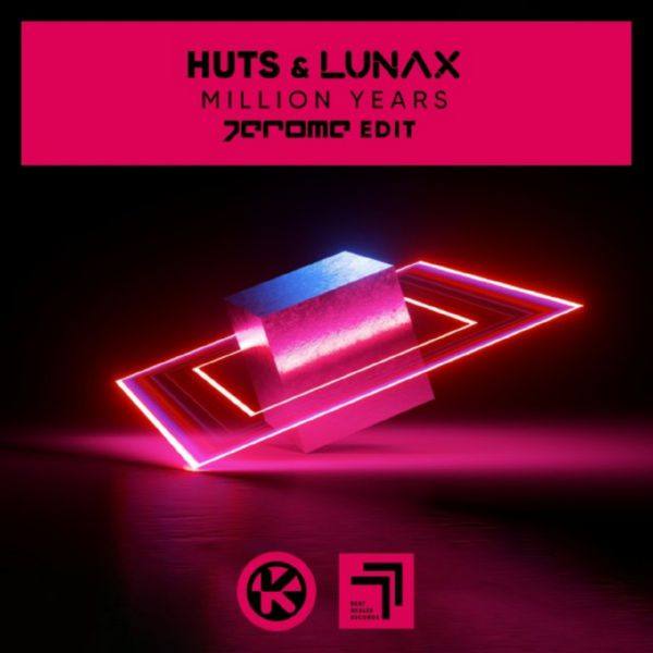 Huts, LUNAX, Jerome - Million Years (Jerome Edit).flac