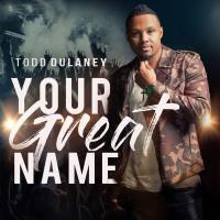 Todd Dulaney - Your Great Name 2018 FLAC