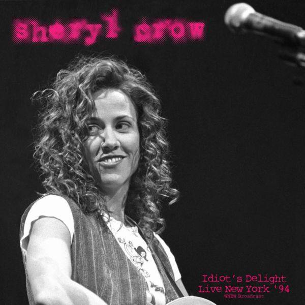 Sheryl Crow - Idiot's Delight (Live New York '94) (2021) FLAC