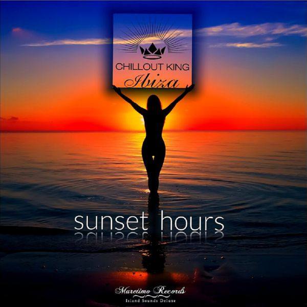 Chillout King Ibiza - Sunset Hours (2019)