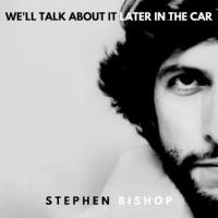 Stephen Bishop - Well Talk About It Later In The Car  2019 FLAC
