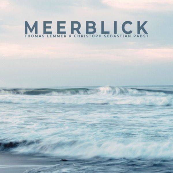 Thomas Lemmer & Christoph Sebastian Pabst - Meerblick (2019) FLAC