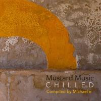 VA - Mustard Music Chilled - Compiled by Michael e {Mustard Music} 2019