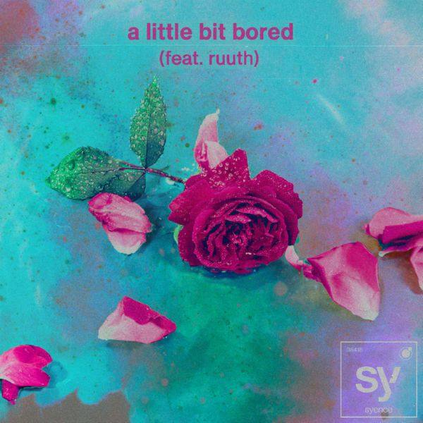 Syence, Ruuth - a little bit bored (feat. ruuth).flac