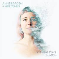 Annie Bacon & Her OSHEN - Nothing Stays the Same (2019) Flac