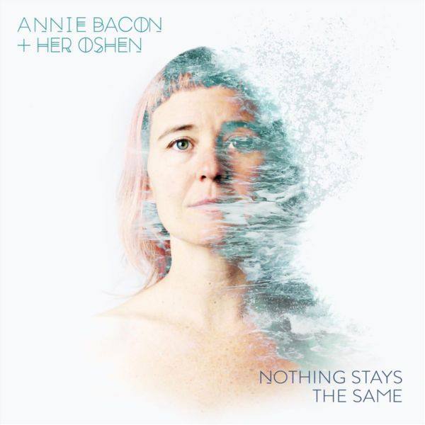 Annie Bacon & Her OSHEN - Nothing Stays the Same (2019) Flac
