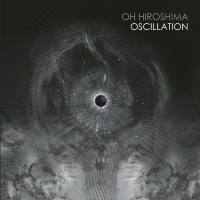 Oh Hiroshima - 2019 - Oscillation [FLAC]
